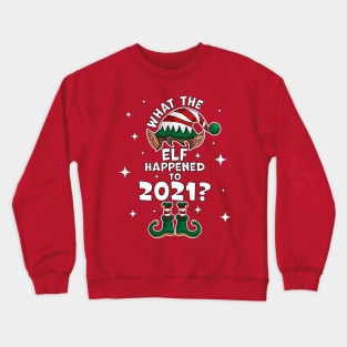 What the Elf Happened to 2021 ? - Funny Christmas 2021 Elf Crewneck Sweatshirt